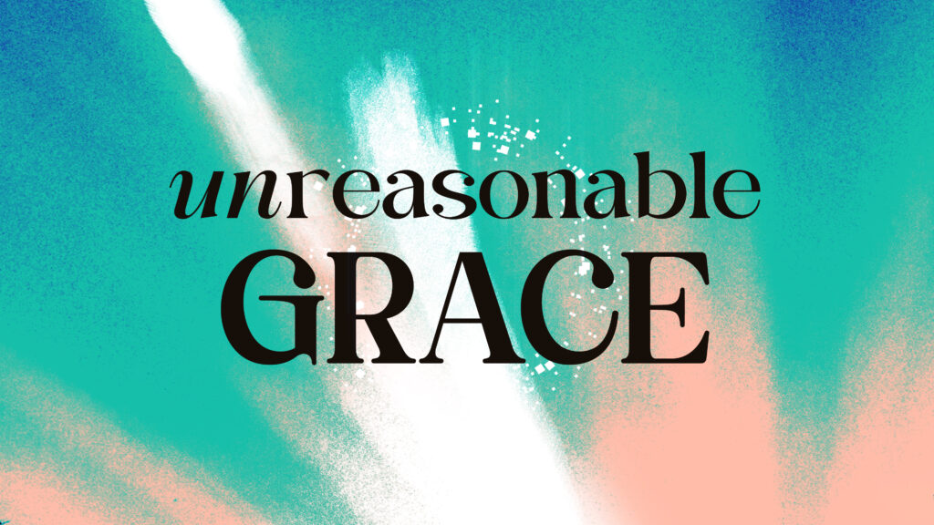 Unreasonable Grace